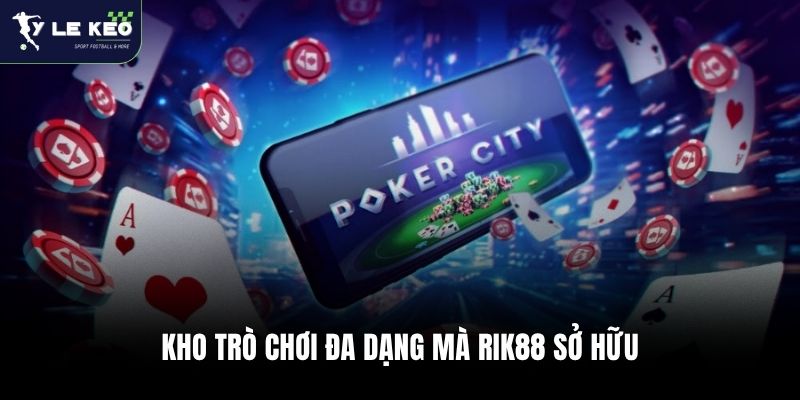 Kho trò chơi đa dạng mà Rik88 sở hữu