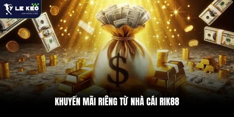 Khuyến mãi riêng từ nhà cái Rik88