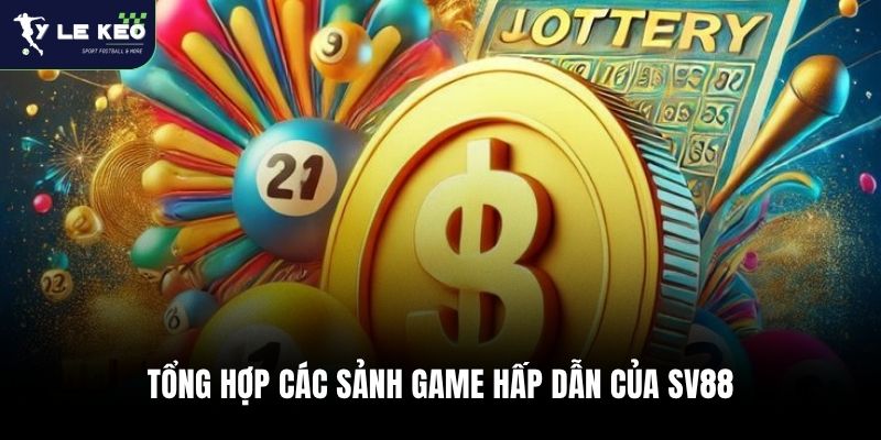 Tổng hợp các sảnh game hấp dẫn của SV88