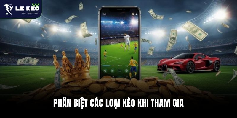 Phân biệt các loại kèo khi tham gia