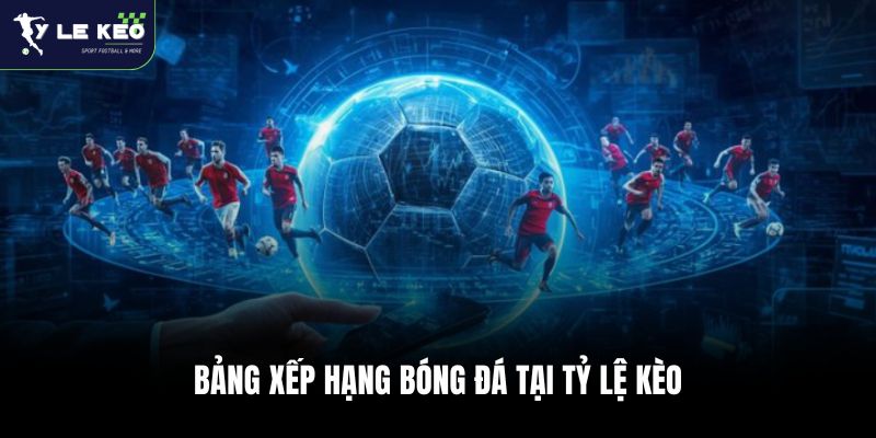 Bảng xếp hạng bóng đá tại tỷ lệ kèo WC