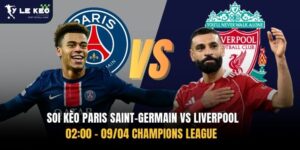 Soi kèo Paris Saint-Germain vs Liverpool 02:00 – 09/04 Champions League