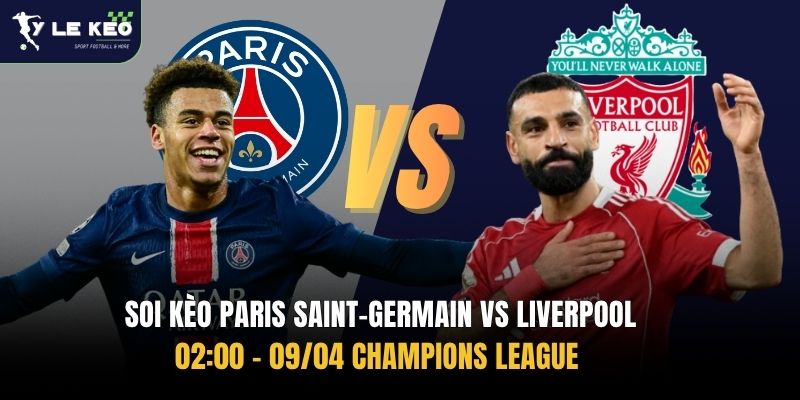 Soi kèo Paris Saint-Germain vs Liverpool 02:00 – 09/04 Champions League