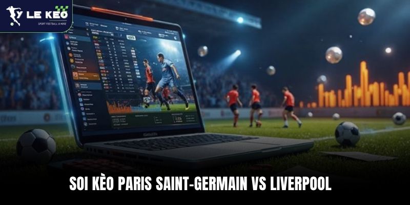 Soi kèo Paris Saint-Germain vs Liverpool