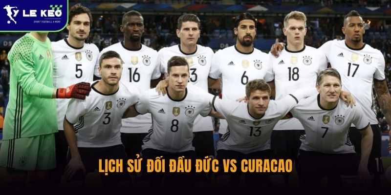 Lịch sử đối đầu Đức vs Curacao | Chênh lệch đẳng cấp rõ rệt 1 Lịch sử đối đầu Đức vs Curacao