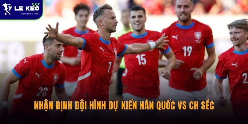 Đội hình dự kiến Hàn Quốc vs CH Séc và những thay đổi đáng chú ý 3 Nhận định đội hình dự kiến Hàn Quốc vs CH Séc