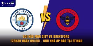 Soi kèo Man City vs Brentford (23h30 ngày 09/05) - Chủ nhà áp đảo tại Etihad 6 Soi kèo Man City vs Brentford (23h30 ngày 09/05) - Chủ nhà áp đảo tại Etihad
