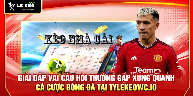 Tỷ Lệ Kèo 56 Giải đáp vài câu hỏi thường gặp xung quanh cá cược bóng đá tại website