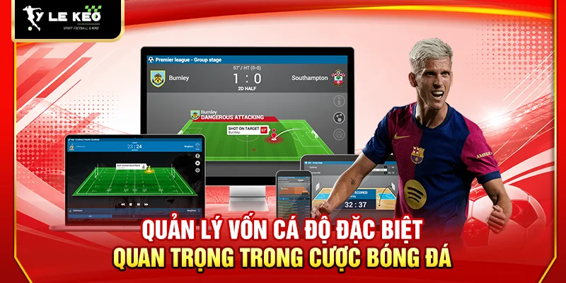Tỷ Lệ Kèo 51 Quản lý vốn cá độ đặc biệt quan trọng trong cược bóng đá